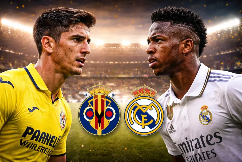Villarreal vs Real Madrid showdown